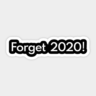 Forget 2020! Sticker